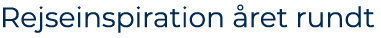 Rejseinspiration ret rundt 