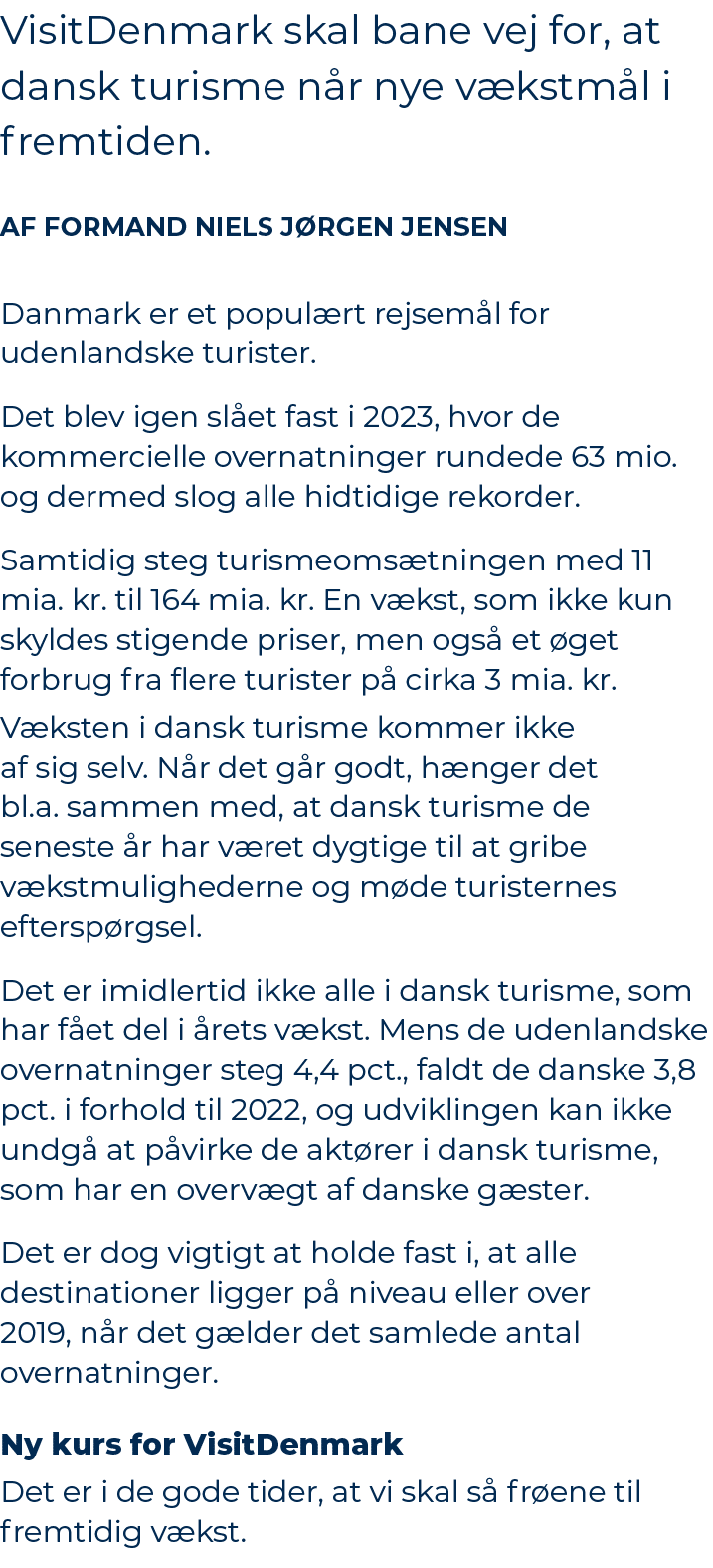 VisitDenmark skal bane vej for, at dansk turisme n r nye v kstm l i fremtiden. AF Formand Niels J rgen JEnseN Danmark...