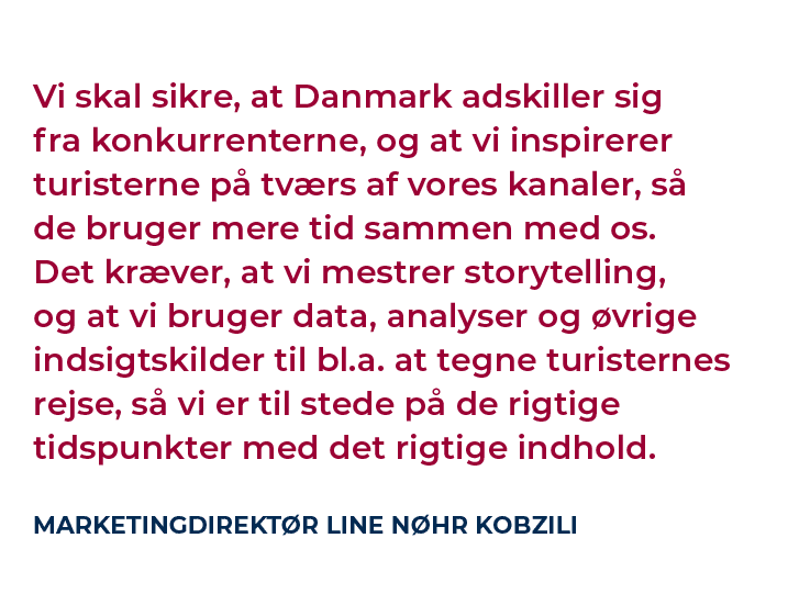 Vi skal sikre, at Danmark adskiller sig fra konkurrenterne, og at vi inspirerer turisterne p tv rs af vores kanaler,...