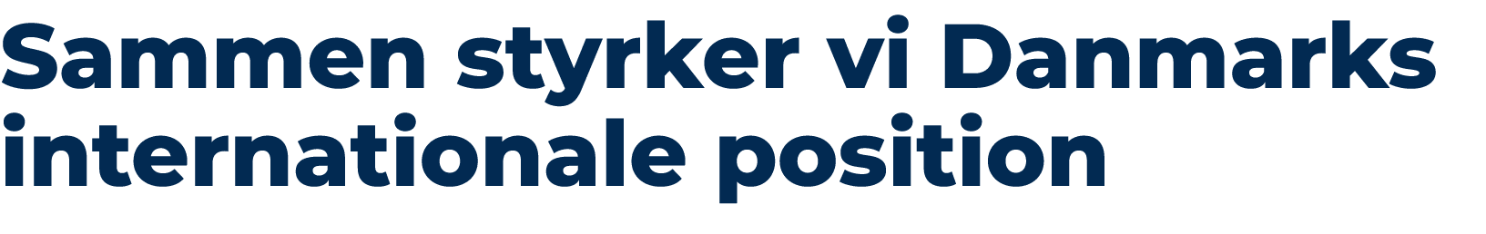 Sammen styrker vi Danmarks internationale position 