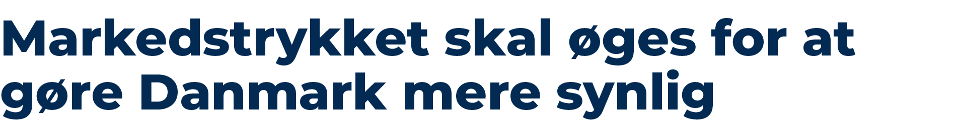 Markedstrykket skal ges for at g re Danmark mere synlig