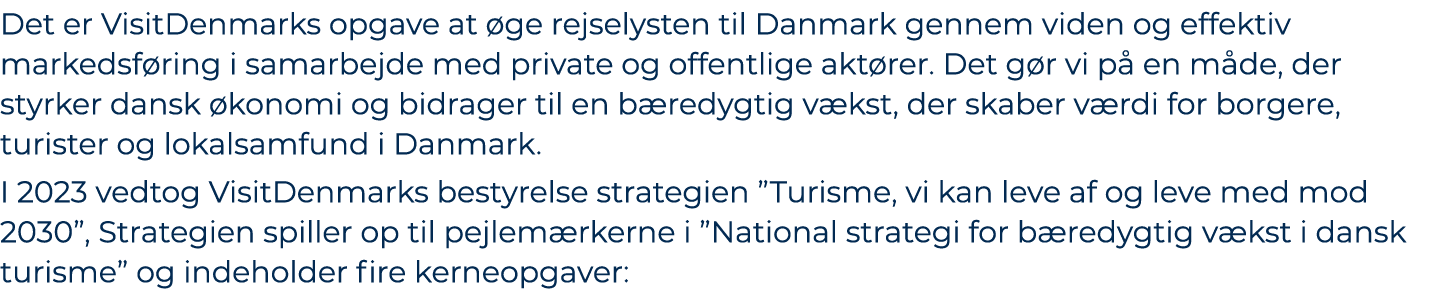 Det er VisitDenmarks opgave at ge rejselysten til Danmark gennem viden og effektiv markedsf ring i samarbejde med pr...