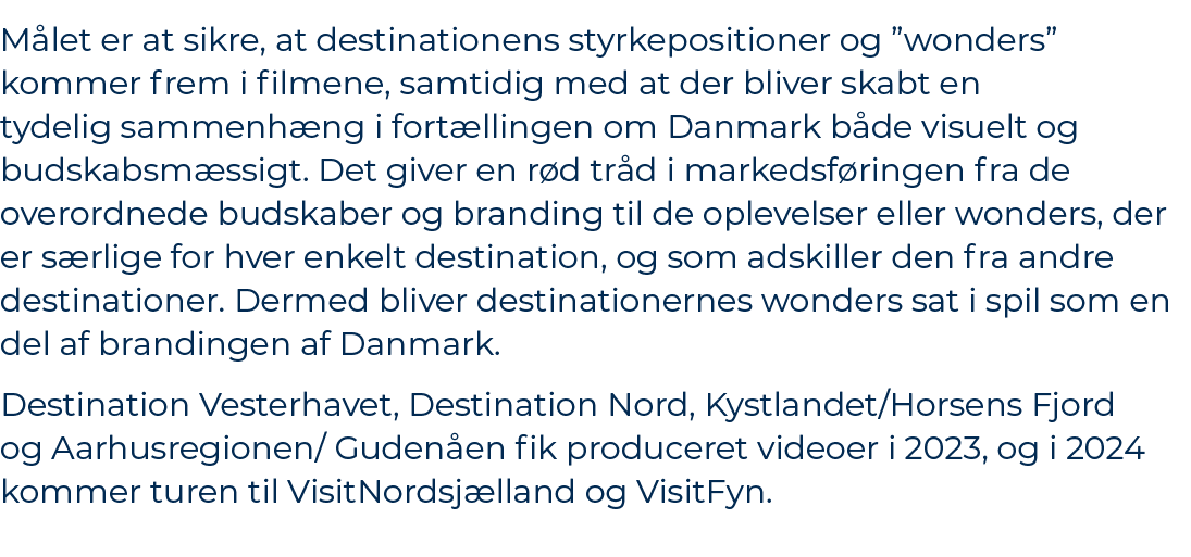 M let er at sikre, at destinationens styrkepositioner og ”wonders” kommer frem i filmene, samtidig med at der bliver ...