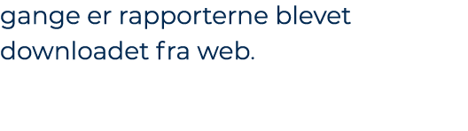 gange er rapporterne blevet downloadet fra web.