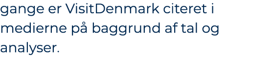 gange er VisitDenmark citeret i medierne p baggrund af tal og analyser. 