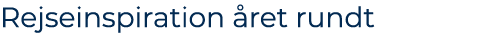 Rejseinspiration ret rundt 
