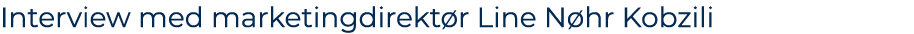 Interview med marketingdirekt r Line N hr Kobzili 