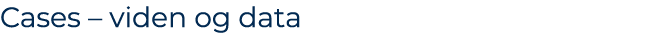 Cases – viden og data 