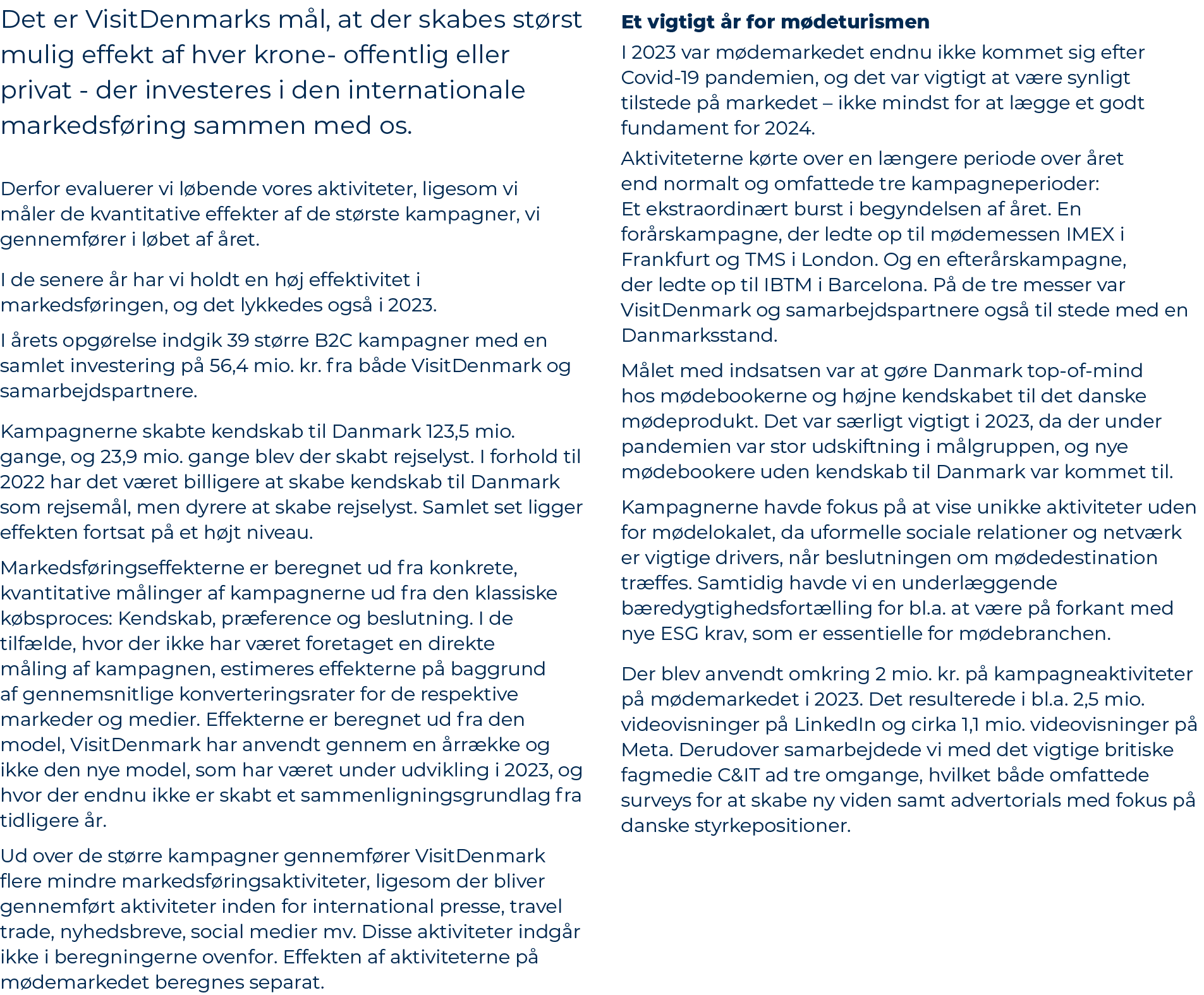 Det er VisitDenmarks m l, at der skabes st rst mulig effekt af hver krone offentlig eller privat der investeres i den...
