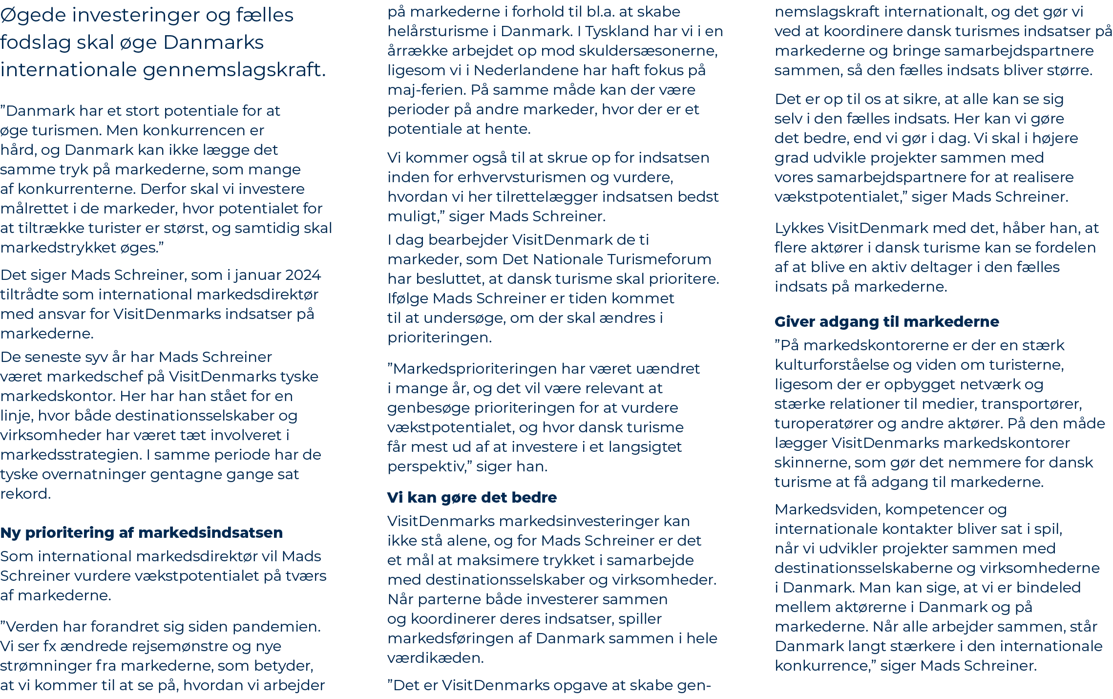  gede investeringer og f lles fodslag skal ge Danmarks internationale gennemslagskraft. ”Danmark har et stort potent...