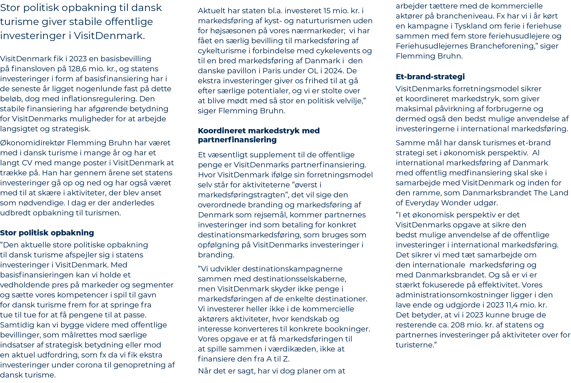 Stor politisk opbakning til dansk turisme giver stabile offentlige investeringer i VisitDenmark. VisitDenmark fik i 2...